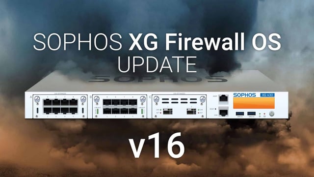 Mise à jour Sophos XG Firewall v16 - Nouvelles fonctionnalités et parité fonctionnelle avec UTM